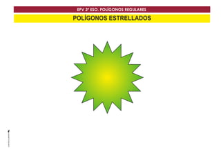 EPV 3º ESO. POLÍGONOS REGULARES 
POLÍGONOS ESTRELLADOS 
 