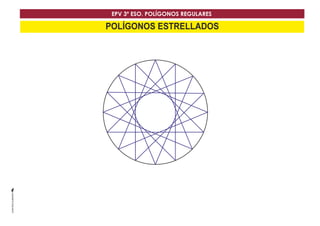 EPV 3º ESO. POLÍGONOS REGULARES 
POLÍGONOS ESTRELLADOS 
 