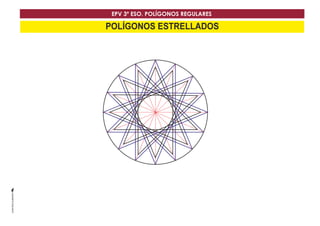 EPV 3º ESO. POLÍGONOS REGULARES 
POLÍGONOS ESTRELLADOS 
 