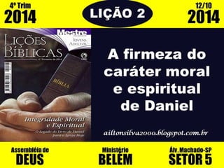 A firmeza do caráter moral e espiritual de Daniel
