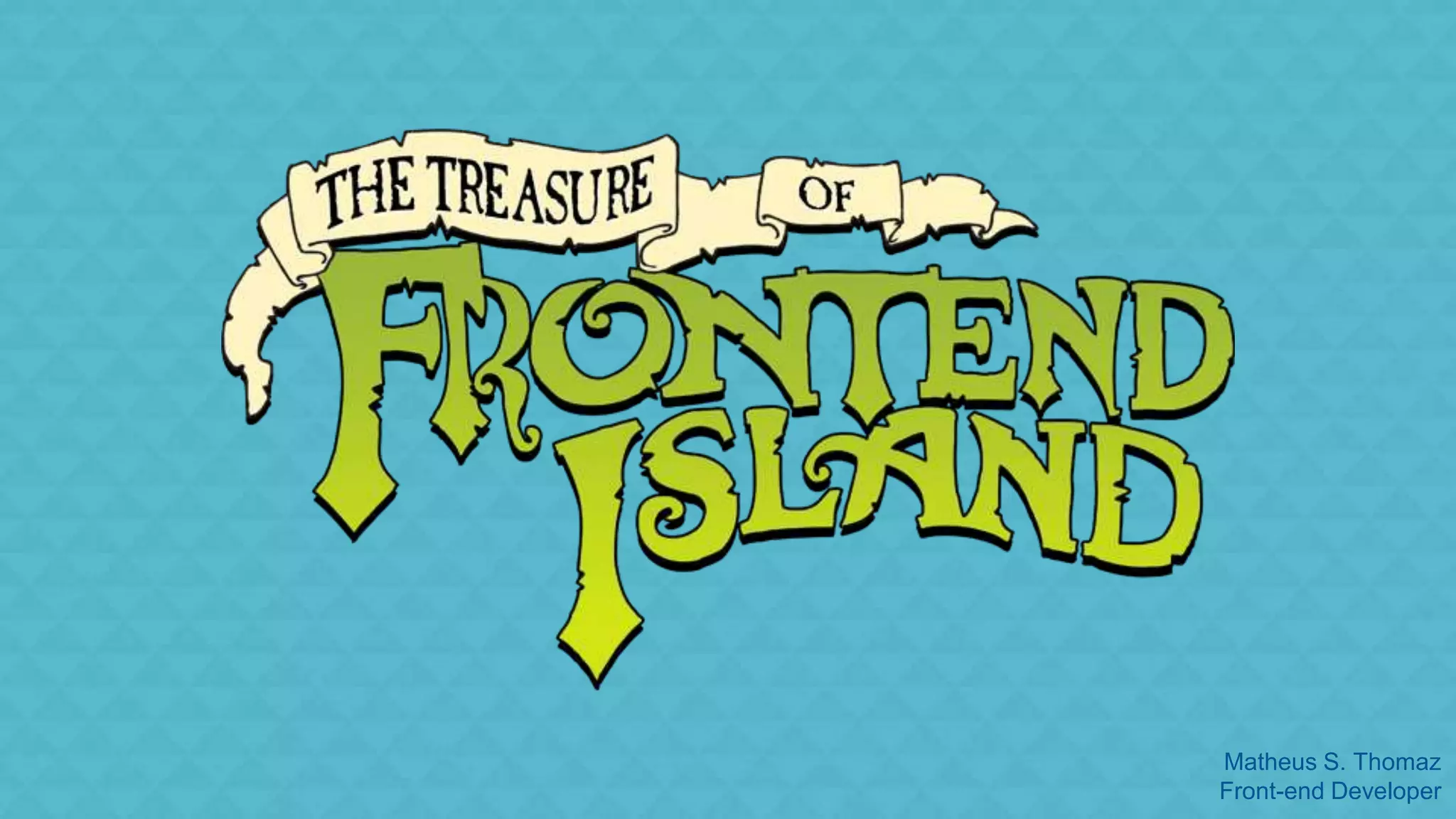 Matheus S. Thomaz 
Front-end Developer 
