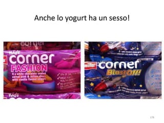 Anche lo yogurt ha un sesso! 
178 
 
