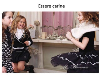 Essere carine 
. 
211 
 