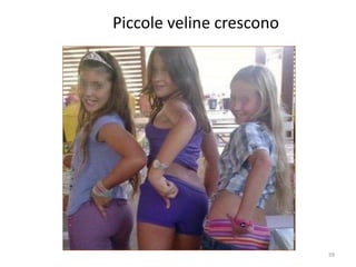 59 
Piccole veline crescono 
 