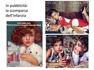 67 
In pubblicità: 
la scomparsa 
dell’infanzia 
 