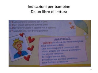 Indicazioni per bambine 
Da un libro di lettura 
94 
 