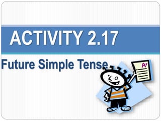 ACTIVITY 2.17 
Future Simple Tense 
 