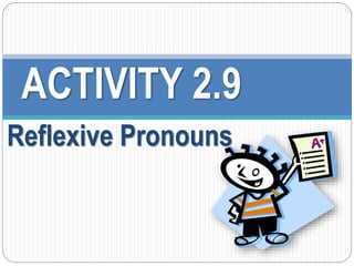 ACTIVITY 2.9 
Reflexive Pronouns 
 