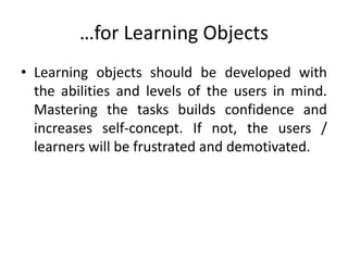 …for Learning Objects
• Learning objects should be developed with
the abilities and levels of the users in mind.
Mastering...