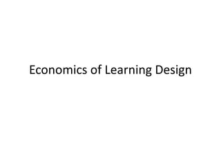 Economics of Learning Design
 