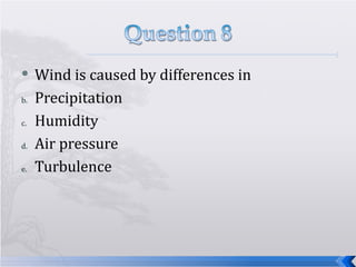 Wind is caused by differences in Precipitation Humidity Air pressure Turbulence  