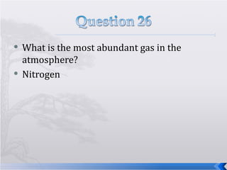 What is the most abundant gas in the atmosphere? Nitrogen 