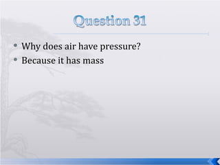 Why does air have pressure? Because it has mass 