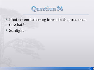 Photochemical smog forms in the presence of what? Sunlight  