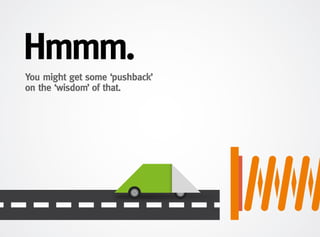 You might get some ‘pushback’
on the ‘wisdom’ of that.
Hmmm.
 