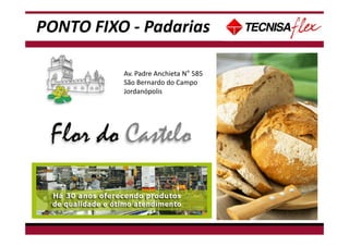 PONTO FIXO - Padarias
Av. Padre Anchieta N° 585
São Bernardo do Campo
Jordanópolis
 