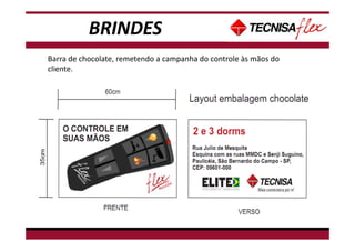BRINDES
Barra de chocolate, remetendo a campanha do controle às mãos do
cliente.
 