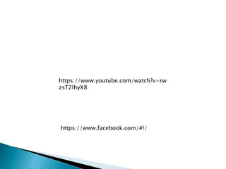 https://www.youtube.com/watch?v=rw
zsT2lhyX8
https://www.facebook.com/#!/
 