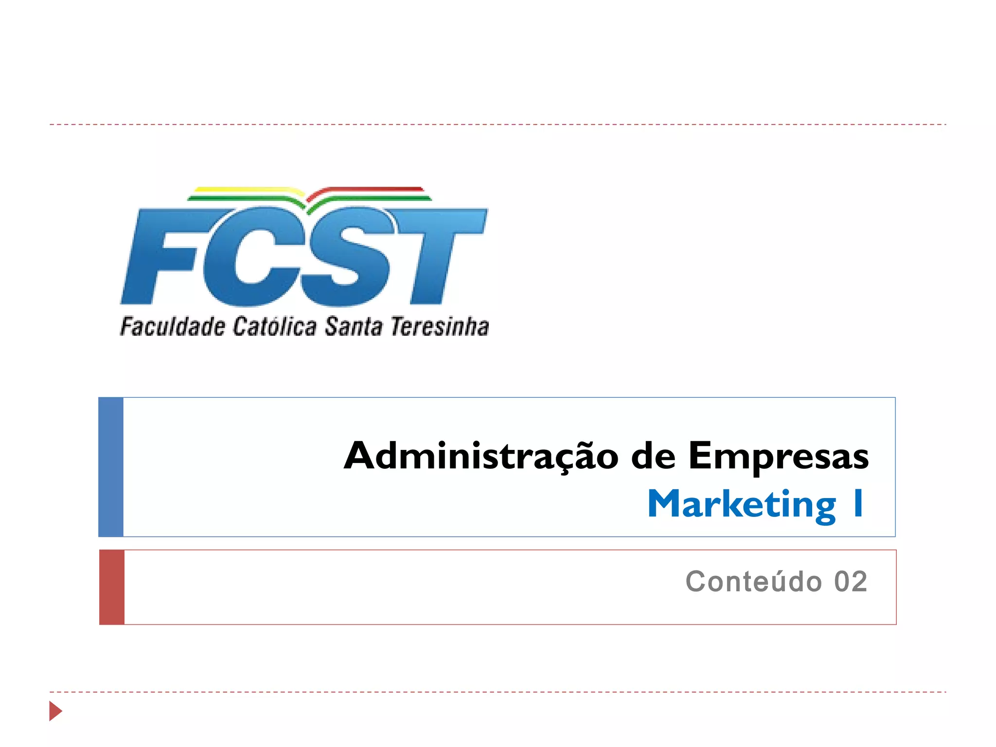 Administração de Empresas
Marketing 1
Conteúdo 02