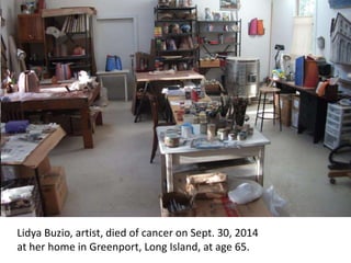 Lidya Buzio, artist, died of cancer on Sept. 30, 2014
at her home in Greenport, Long Island, at age 65.