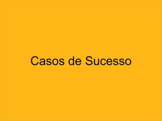 Casos de Sucesso
 