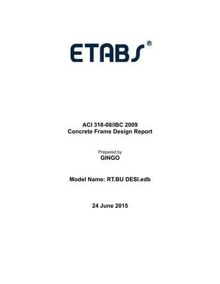 ACI 318-08/IBC 2009
Concrete Frame Design Report
Prepared by
GINGO
Model Name: RT.BU DESI.edb
24 June 2015
 