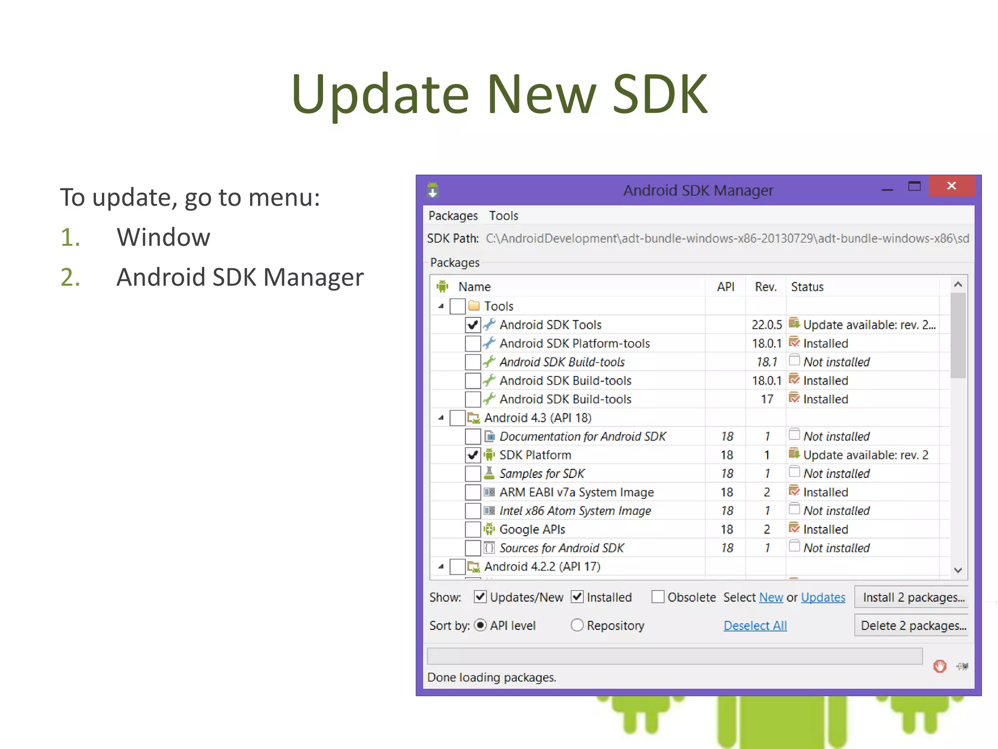 Update New SDK
To update, go to menu:
1. Window
2. Android SDK Manager
 