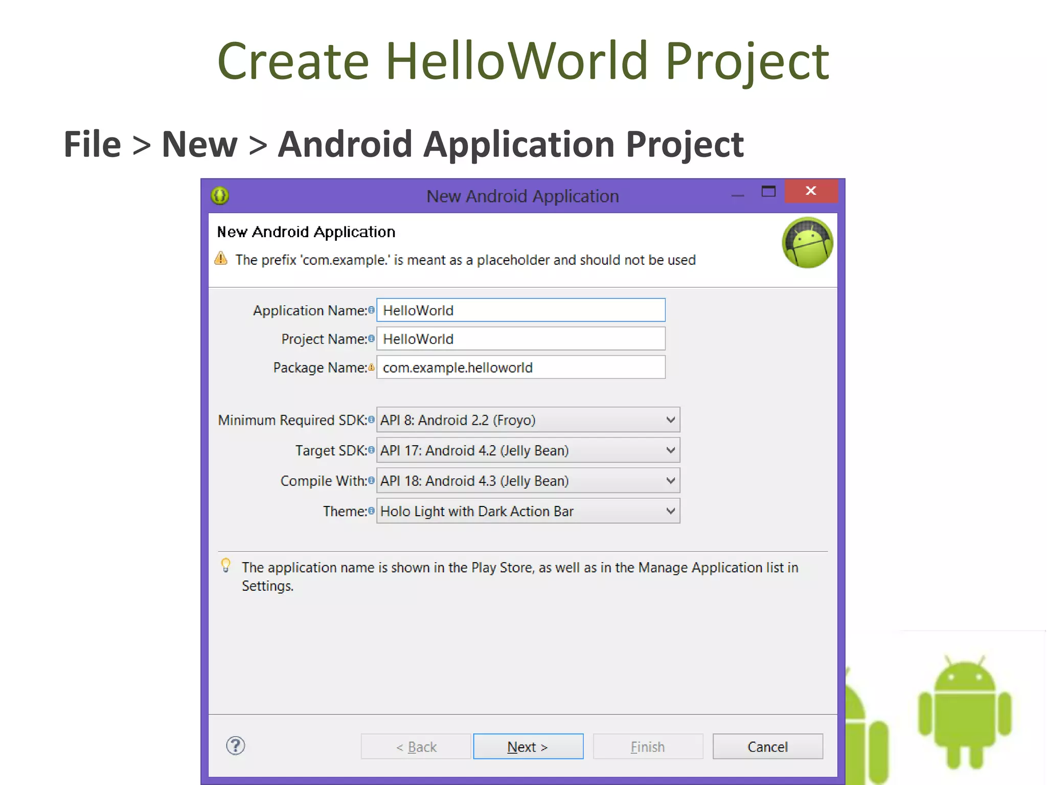 Create HelloWorld Project
File > New > Android Application Project
 
