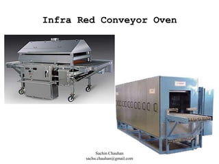 Infra Red Conveyor Oven
Sachin Chauhan
sachu.chauhan@gmail.com
 
