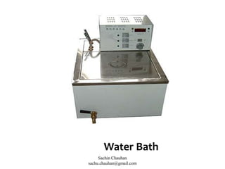 Water Bath
Sachin Chauhan
sachu.chauhan@gmail.com
 