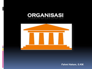 ORGANISASI
Fahmi Hakam, S.KM.
 