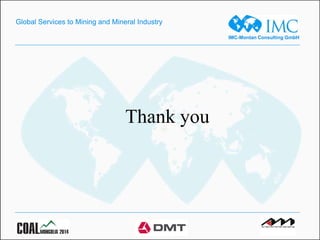 IMC-Montan Consulting GmbH
Global Services to Mining and Mineral Industry
Thank you
 