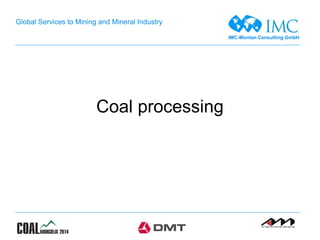 IMC-Montan Consulting GmbH
Global Services to Mining and Mineral Industry
Coal processing
 