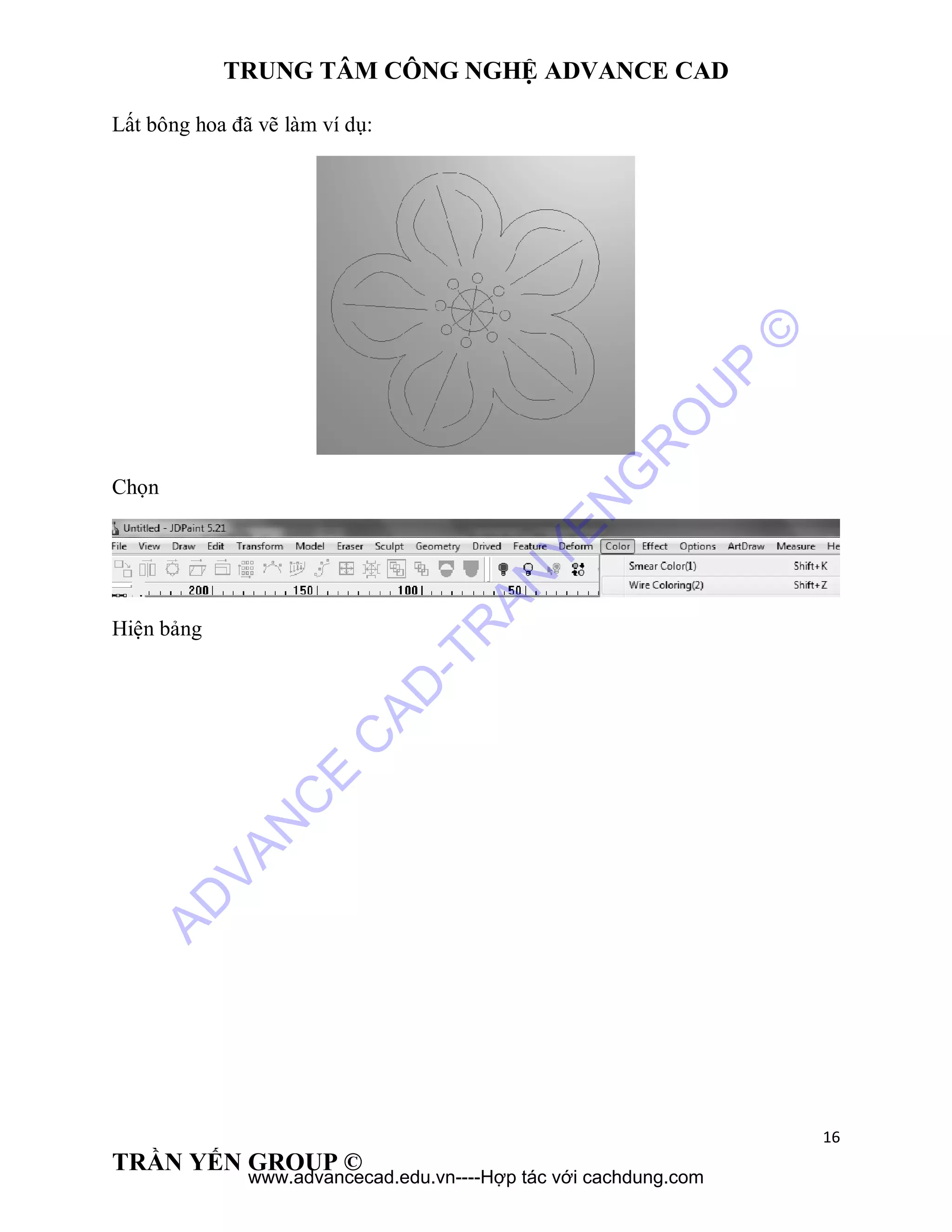 TRUNG TÂM CÔNG NGHỆ ADVANCE CAD
16
TRẦN YẾN GROUP ©
Lất bông hoa đã vẽ làm ví dụ:
Chọn
Hiện bảng
AD
VAN
C
E
C
AD
-TR
AN
YEN
G
R
O
U
P
©
www.advancecad.edu.vn----Hợp tác với cachdung.com
 