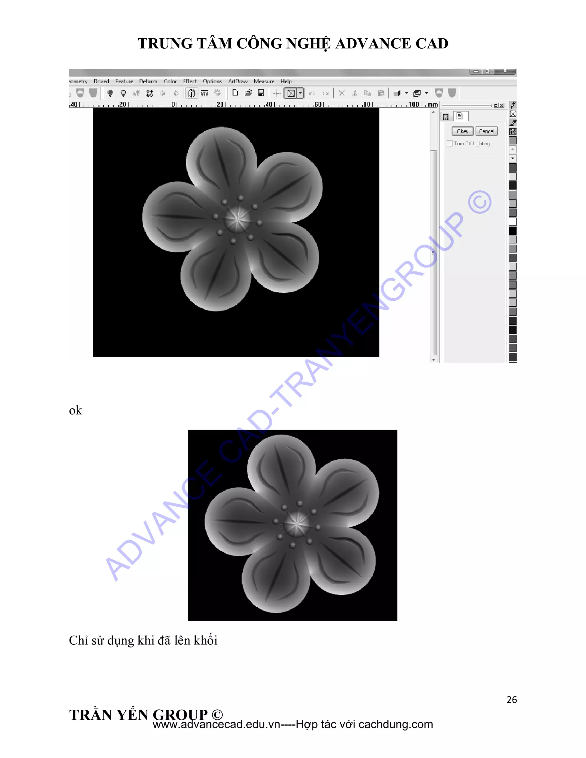 TRUNG TÂM CÔNG NGHỆ ADVANCE CAD
26
TRẦN YẾN GROUP ©
ok
Chỉ sử dụng khi đã lên khối
AD
VAN
C
E
C
AD
-TR
AN
YEN
G
R
O
U
P
©
www.advancecad.edu.vn----Hợp tác với cachdung.com
 