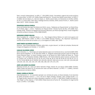 Sidro, cronista independiente”, en RFR, n.º 139 (1995); Ocaña, “Actualidad y vigencia de la obra pictórica
de Lozano Sidro”, en RFR, 137 (1995); Peláez del Rosal, M., “El pintor don Adolfo Lozano Sidro”, en RFR n.º
3 (1984). Serrano Baena, A. y Serrano Yepes, A, Adolfo Lozano Sidro. 12 Volúmenes en Cd-Rom (2002).
VV. AA., A. Lozano Sidro. Vida, Obra y Catálogo General, Córdoba, 2000; Zueras Torrens, F., Adolfo Lozano
Sidro (1872 - 1935), Córdoba, 1985.
FRANCISCA SICILIA PAREJA
Diario de Córdoba (domingo 2 de febrero de 1913); Jerrera, “Hablando con Paquita Sicilia”, en Patria Chica,
8 y 9 (1915), págs. 1. Jerrera, “Hablando con Paquita Sicilia”, Revista Fuente del Rey, 179 (1998). Núm.
Catalog. 9746.  Proyecto Iconografía del Escenario Mexicano, por Héctor Quiroga Pérez. Fondo Fotográfico
Armando de Maria y Campos. CITRU-CMM-CENART.
GREGORIO GÓMEZ MOLINA
Nieto Cumplido, M., y Sánchez García, L. E., “Don Gregorio Gómez Molina: Un mártir de la guerra civil
(Priego, 1887-Madrid, 1936)”, en RFR, n.º 173 (1998); Sánchez Tostado, L. M., Represión republicana:
víctimas de los trenes de la muerte, (11 y 12 de agosto de 1936), Jaén, 2005.
JOSÉ TOMÁS VALVERDE CASTILLA
Anónimo, “José Tomás Valverde y Castilla, sobre todo, un gran decano”, en Calle de Letrados, Revista del
Colegio de Abogados de Córdoba, n.º 12 (1997).
CARLOS VALVERDE LÓPEZ
Gámiz Valverde, J. L., “Homenaje a D. Carlos Valverde López en el centenario de su nacimiento1856-1956.
Breve apunte biográfico”, en RA 204-205 (1956); id. “Biografía apasionada del gran poeta de Priego don
Carlos Valverde López”, en diario Córdoba, jueves 15 de febrero de 1962; Peláez del Rosal, M., Ocaña
Vergara, J. M.ª, La Pastorela, Córdoba, 1986; Pemán, J. M.ª Carlos Valverde, poeta musical, (y otros) en RA,
cit.; Ocaña J. M.ª, en RFR 18, 20, 23, 24, 25, 26, 27-28, 36, 39, 47, 48, 49, 55-56, 61, 62, 65, 67, 70, 71,
74, 78, 79, 84, 88-89, 90, 97, 98-99, 103, 104-105, 106-107, 109-110,111-112, 119, 122, 123,126,128-
129,130, 135, 141, 142, 143, 147, 158, 160, 166, 167, 170, 173, 174.
JOSÉ LUIS GÁMIZ VALVERDE
Mendoza Carreño, M., José Luis Gámiz Valverde: Priego, historia de una época (1903-1968), Córdoba,
1984); Peláez del Rosal, M.,”El mecenas don José Luis Gámiz Valverde”, en RFR, nº 7, (1984), y Número
Extraordinario de Adarve (1982).
ÁNGEL CARRILLO TRUCIO
Cobo Calmaestra, R., “Un sacerdote ejemplar con mimbres de santo, en Diario Córdoba, 8 de diciembre
de 2003; Fernández Cuenca, J., et al., Así era D. Ángel, Córdoba, Córdoba, 1971; Ortega Carrillo, J. A.,
“D. Ángel Carrillo: claves de su labor educadora nazarena”, en RFR, n.º 208 (2001); Peláez del Rosal, M.,
“Don Ángel”, en Rev. Adarve, n.º 520 (1962); Peláez García de la Puerta, M., “El presbítero D. Angel Carrillo
Trucio”, en RFR, n.º 20 (1985).
45
 
