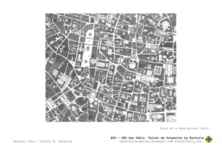 EPS – CEU San Pablo. Taller de Proyectos La Factoría
Gonzalo Cano + Carlos M. Iglesias lafactoria-epsceu.blogspot.com @lafactoria_ceu
Plano de la Roma Barroca. Nolli
 