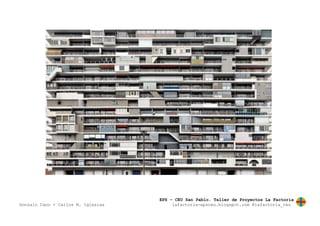 EPS – CEU San Pablo. Taller de Proyectos La Factoría
Gonzalo Cano + Carlos M. Iglesias lafactoria-epsceu.blogspot.com @lafactoria_ceu
 