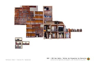 EPS – CEU San Pablo. Taller de Proyectos La Factoría
Gonzalo Cano + Carlos M. Iglesias lafactoria-epsceu.blogspot.com @lafactoria_ceu
 