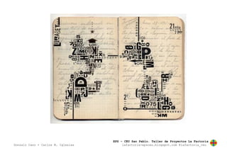 EPS – CEU San Pablo. Taller de Proyectos La Factoría
Gonzalo Cano + Carlos M. Iglesias lafactoria-epsceu.blogspot.com @lafactoria_ceu
 