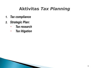 1. Tax compliance
2. Strategic Plan:
 Tax research
 Tax litigation
32
 
