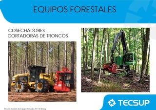 Productividad de Equipo Pesado 2011-II.Wong
COSECHADORES
CORTADORAS DE TRONCOS
EQUIPOS FORESTALES
 
