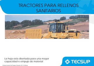 Productividad de Equipo Pesado 2011-II.Wong
TRACTORES PARA RELLENOS
SANITARIOS
La hoja esta diseñada para una mayor
capacidad e empuje de material
 