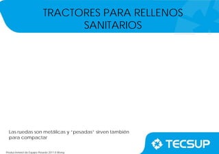 Productividad de Equipo Pesado 2011-II.Wong
TRACTORES PARA RELLENOS
SANITARIOS
Las ruedas son metálicas y “pesadas” sirven también
para compactar
 