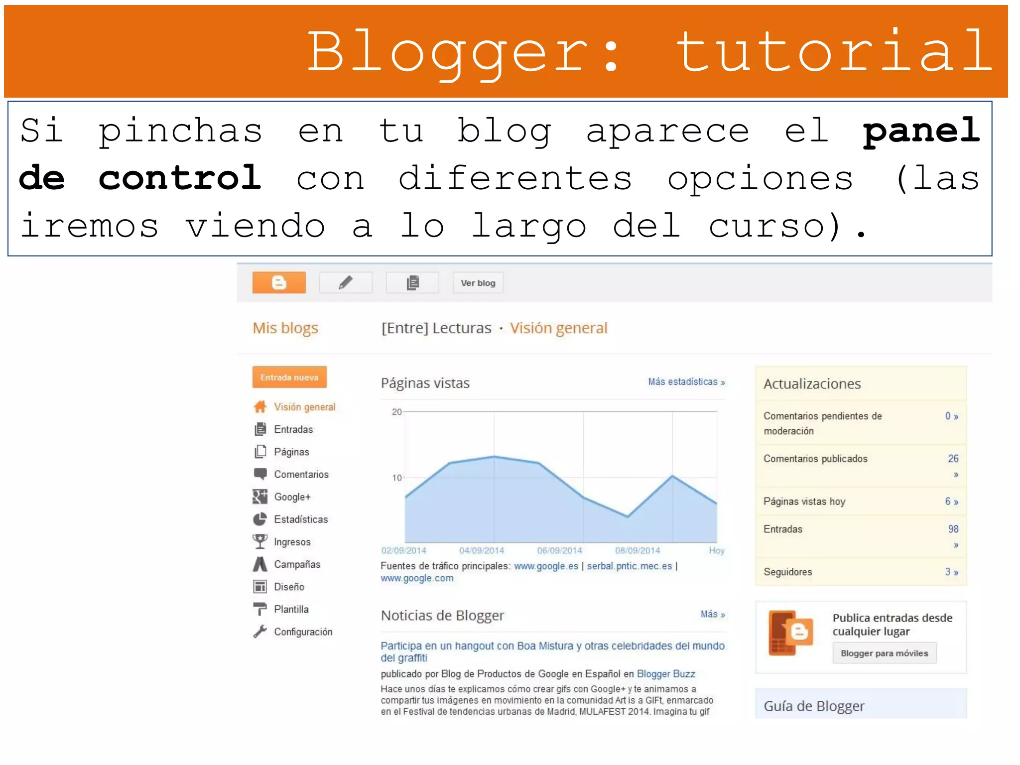 Blogger: tutorial
Si pinchas en tu blog aparece el panel
de control con diferentes opciones (las
iremos viendo a lo largo del curso).
 