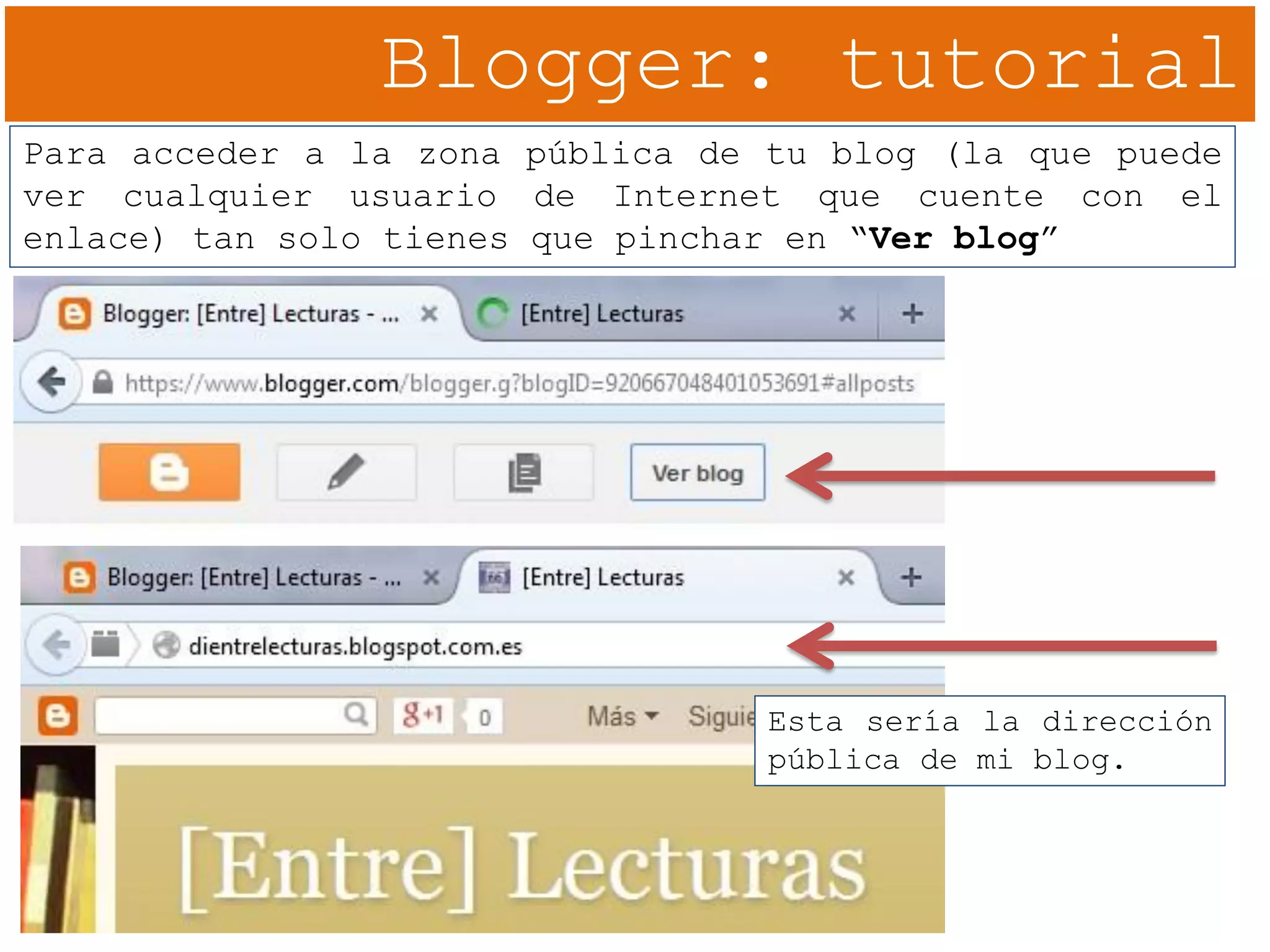 Blogger: tutorial
Para acceder a la zona pública de tu blog (la que puede
ver cualquier usuario de Internet que cuente con el
enlace) tan solo tienes que pinchar en “Ver blog”
Esta sería la dirección
pública de mi blog.
 