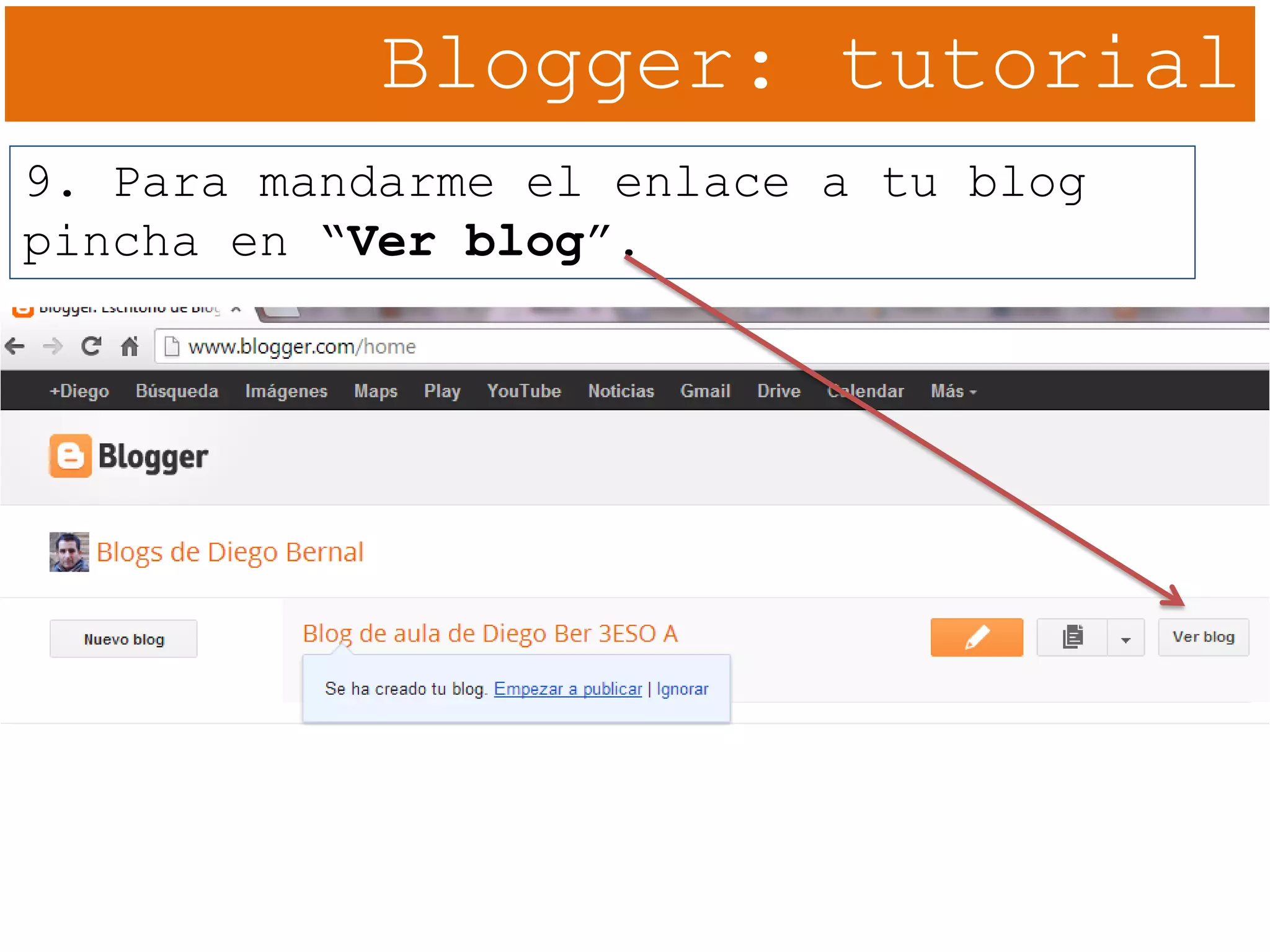 Blogger: tutorial
9. Para mandarme el enlace a tu blog
pincha en “Ver blog”.
 