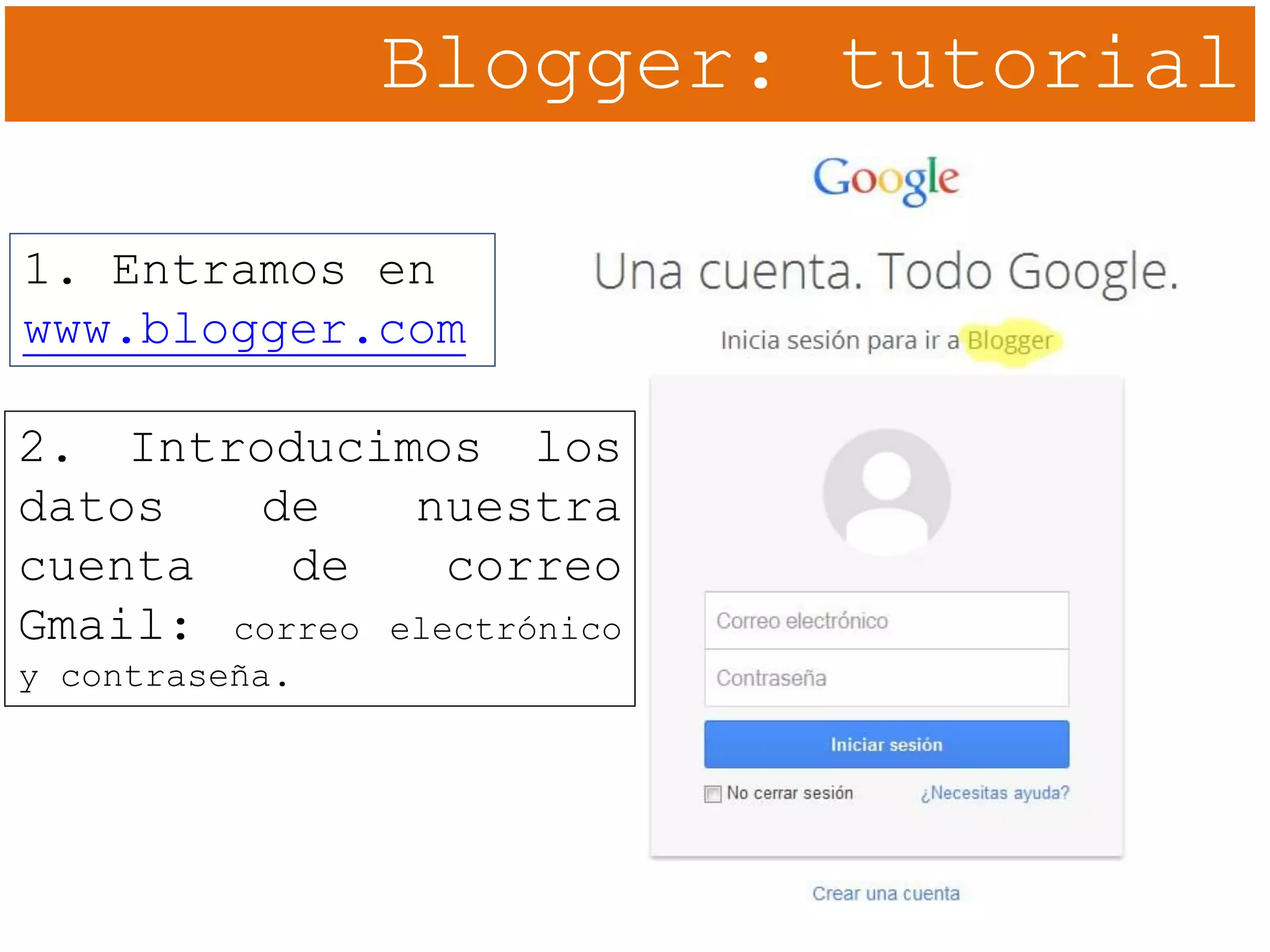 Blogger: tutorial
1. Entramos en
www.blogger.com
2. Introducimos los
datos de nuestra
cuenta de correo
Gmail: correo electrónico
y contraseña.
 