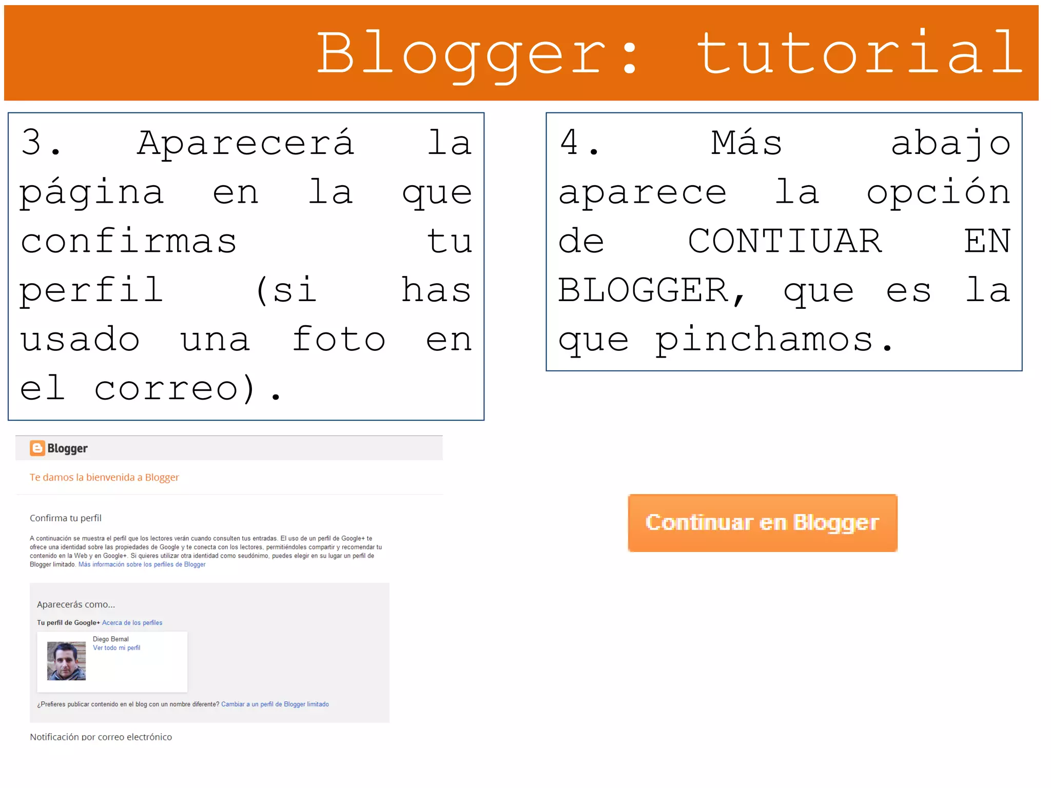 Blogger: tutorial
3. Aparecerá la
página en la que
confirmas tu
perfil (si has
usado una foto en
el correo).
4. Más abajo
aparece la opción
de CONTIUAR EN
BLOGGER, que es la
que pinchamos.
 