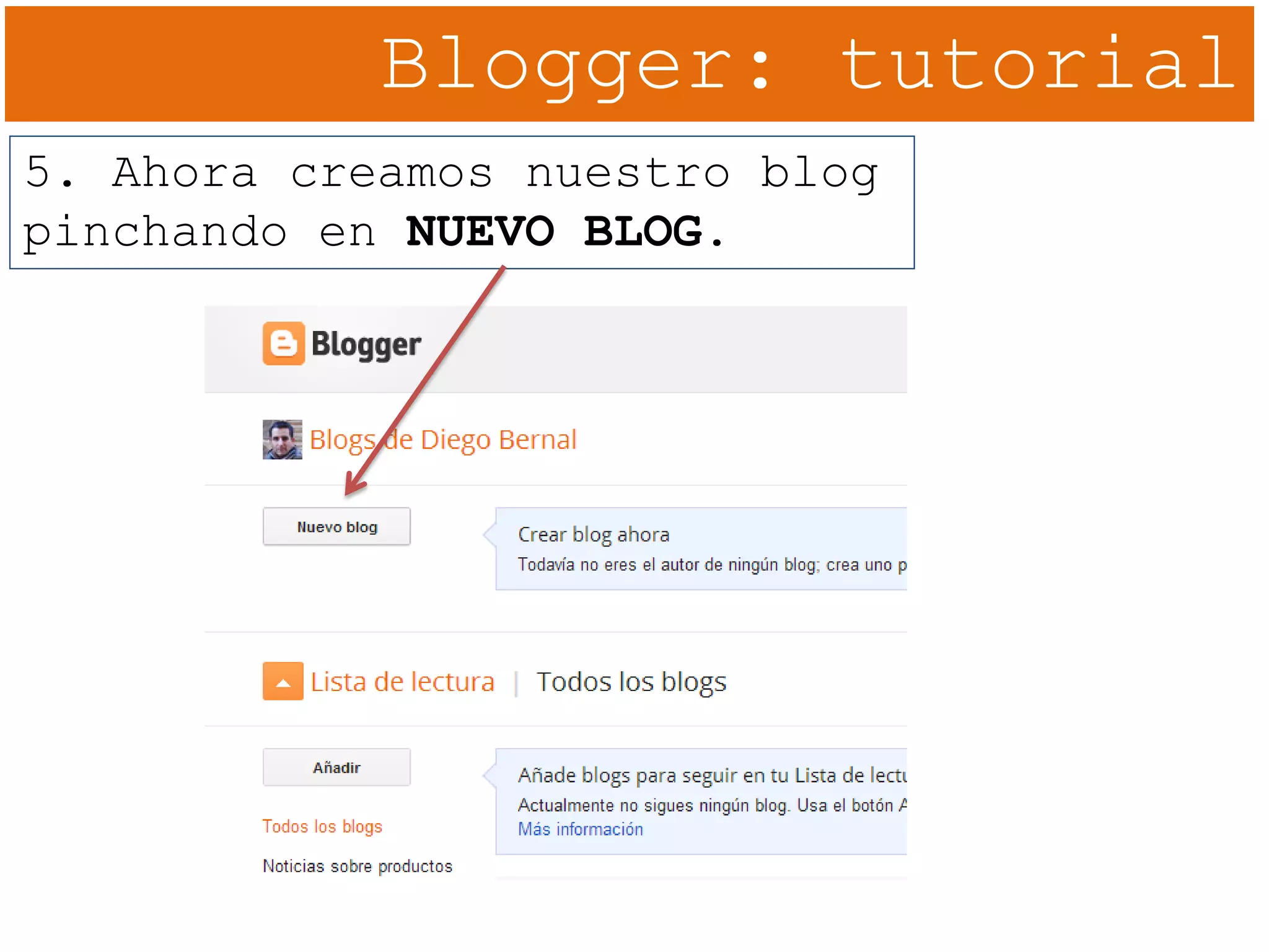 Blogger: tutorial
5. Ahora creamos nuestro blog
pinchando en NUEVO BLOG.
 